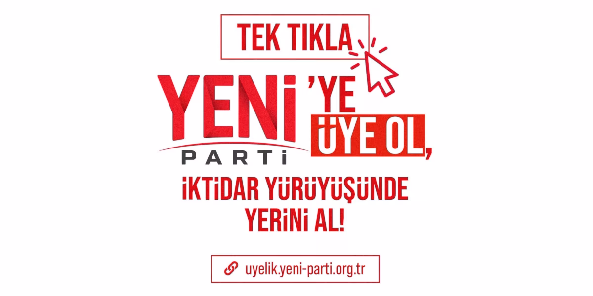 YENİ PARTİ'YE KATILMANIN EN KOLAY YOLU: TEK TIKLA ÜYELİK!